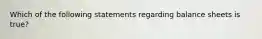 Which of the following statements regarding balance sheets is true?