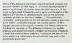 Which of the following statements regarding blood pressure are accurate? (Select all that apply.) a. Maximum blood pressure is exerted on the walls of arteries when the right ventricle of the heart pushes blood through the aortic valve into the aorta at the beginning of systole. b. Blood pressure rises as the ventricle contracts and falls as the heart relaxes. c. The continuous contraction and relaxation of the left ventricle creates a pressure wave that is transmitted through the arterial system. d. The highest pressure is the systolic pressure; the lowest pressure is the diastolic pressure. e. The difference between the systolic pressure and diastolic pressure is known as the pulse amplitude. f. When the radial pulse is irregular, counting at the apex of the heart and at the radial artery simultaneously may assess the apicalradial pulse rate.