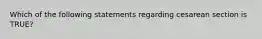 Which of the following statements regarding cesarean section is TRUE?