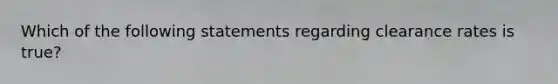 Which of the following statements regarding clearance rates is true?