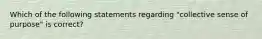 Which of the following statements regarding "collective sense of purpose" is correct?