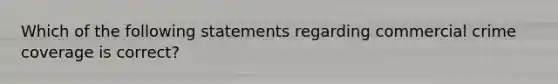 Which of the following statements regarding commercial crime coverage is correct?