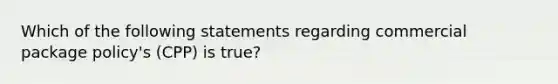 Which of the following statements regarding commercial package policy's (CPP) is true?