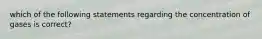 which of the following statements regarding the concentration of gases is correct?