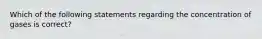 Which of the following statements regarding the concentration of gases is correct?