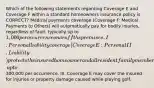 Which of the following statements regarding Coverage E and Coverage F within a standard homeowners insurance policy is CORRECT? Medical payments coverage (Coverage F: Medical Payments to Others) will automatically pay for bodily injuries, regardless of fault, typically up to 1,000 per occurrence on or off the premises. I. Personal liability coverage (Coverage E: Personal II. Liability) protects the insured homeowner and all resident family members against personal liability for bodily injury and property damage that may occur on or off the premises due to negligence, up to300,000 per occurrence. III. Coverage E may cover the insured for injuries or property damage caused while playing golf.