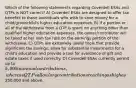 Which of the following statements regarding Coverdell ESAs and QTPs is NOT correct? A) Coverdell ESAs are designed to offer tax benefits to those individuals who wish to save money for a child/grandchild's higher education expenses. B) If a portion or all of the withdrawal from a QTP is spent on anything other than qualified higher education expenses, the owner/contributor will be taxed at her own tax rate on the earnings portion of the withdrawal. C) QTPs are extremely useful tools that provide significant tax savings, allow for substantial investments for a child's education and provide a tool for avoidance of gift and estate taxes if used correctly. D) Coverdell ESAs currently permit up to 5,000 in annual contributions, whereas QTPs allow large contributions reaching as high as250,000 and above.