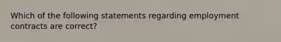 Which of the following statements regarding employment contracts are correct?