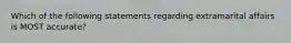 Which of the following statements regarding extramarital affairs is MOST accurate?