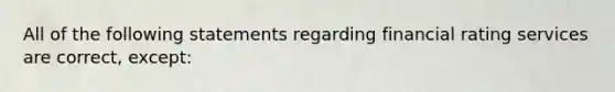 All of the following statements regarding financial rating services are correct, except: