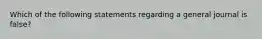 Which of the following statements regarding a general journal is false?