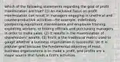 Which of the following statements regarding the goal of profit maximization are true? (1) An exclusive focus on profit maximization can result in managers engaging in unethical and counterproductive activities—for example, indefinitely postponing equipment maintenance and employee training, exploiting workers, or bribing officials and purchasing managers in order to make sales. (2) It results in the maximization of shareholders' wealth. (3) Profit is the traditional metric used to gauge whether a business organization is successful. (4) It is popular goal because the fundamental objective of most business organizations is to make a profit, and profits are a major source that funds a firm's activities.