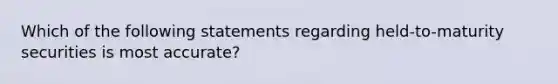 Which of the following statements regarding held-to-maturity securities is most accurate?