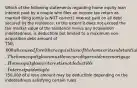 Which of the following statements regarding home equity loan interest paid by a couple who files an income tax return as married filing jointly is NOT correct? Interest paid on all debt secured by the residence, to the extent it does not exceed the fair market value of the residence minus any acquisition indebtedness, is deductible but limited to a maximum non-acquisition debt amount of 750,000 when used for either acquisition of the home or its substantial improvement. The home equity loan must be secured by a residence mortgage. Home equity loan interest is not deductible. Interest paid on up to750,000 of a loan amount may be deductible depending on the indebtedness satisfying certain rules.