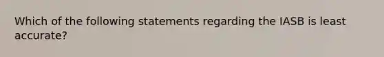 Which of the following statements regarding the IASB is least accurate?