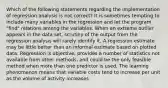 Which of the following statements regarding the implementation of regression analysis is not correct? It is sometimes tempting to include many variables in the regression and let the program "find" relations among the variables. When an extreme outlier appears in the data set, scrutiny of the output from the regression analysis will rarely identify it. A regression estimate may be little better than an informal estimate based on plotted data. Regression is objective, provides a number of statistics not available from other methods, and could be the only feasible method when more than one predictor is used. The learning phenomenon means that variable costs tend to increase per unit as the volume of activity increases.