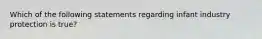 Which of the following statements regarding infant industry protection is​ true?