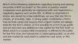 Which of the following statements regarding issuing and owning securities is NOT accurate? a) The stock of publicly owned companies must generally be registered with and reported to a regulatory agency such as the SEC. b) When a corporation's shares are owned by a few individuals, we say that the firm is closely, or privately, held. c) Going public establishes a firm's true intrinsic value and ensures that a liquid market will always exist for the firm's shares. d) It is possible for a firm to go public and yet not raise any additional new capital for the firm itself. e) When stock in a closely held corporation is offered to the public for the first time, the transaction is called going public, or an IPO, and the market for such stock is called the new issue, or IPO, market.