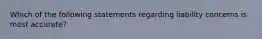 Which of the following statements regarding liability concerns is most accurate?