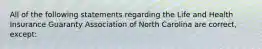 All of the following statements regarding the Life and Health Insurance Guaranty Association of North Carolina are correct, except: