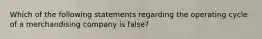 Which of the following statements regarding the operating cycle of a merchandising company is false?