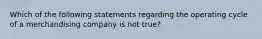 Which of the following statements regarding the operating cycle of a merchandising company is not true?