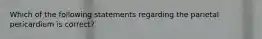 Which of the following statements regarding the parietal pericardium is correct?