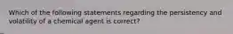 Which of the following statements regarding the persistency and volatility of a chemical agent is correct?