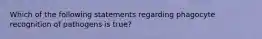 Which of the following statements regarding phagocyte recognition of pathogens is true?