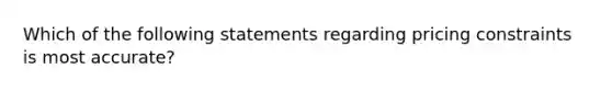 Which of the following statements regarding pricing constraints is most accurate?