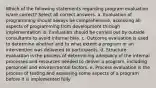 Which of the following statements regarding program evaluation is/are correct? Select all correct answers. a. Evaluation of programming should always be comprehensive, assessing all aspects of programming from development through implementation. b. Evaluation should be carried out by outside consultants to avoid internal bias. c. Outcome evaluation is used to determine whether and to what extent a program or an intervention was delivered to participants. d. Structure evaluation is the process of determining adequacy of the internal processes and resources needed to deliver a program, including personnel and environmental factors. e. Process evaluation is the process of testing and assessing some aspects of a program before it is implemented fully