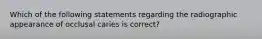 Which of the following statements regarding the radiographic appearance of occlusal caries is correct?