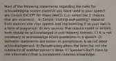 Most of the following statements regarding the rules for acknowledging source material you have used in your speech are correct EXCEPT for these two(2) (i.e. select the 2 choices that are incorrect) : A) Simply "cutting-and-pasting" material from sources into your speech and representing it as your own is a form of plagiarism. B) Any sources that require credit in written form should be acknowledged in oral delivery formats. C) It is not necessary to acknowledge direct quotations in a speech. D) Verbatim statements are known as paraphrases & do not need acknowledgement. E) Paraphrasing alters the form but not the substance of another person's ideas. F) Speakers don't have to cite information that is considered common knowledge.