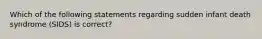 Which of the following statements regarding sudden infant death syndrome (SIDS) is correct?