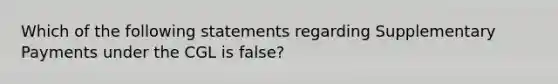 Which of the following statements regarding Supplementary Payments under the CGL is false?