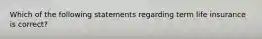 Which of the following statements regarding term life insurance is correct?