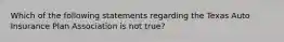 Which of the following statements regarding the Texas Auto Insurance Plan Association is not true?