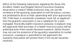 Which of the following statements regarding the Texas Life, Accident, Health and Hospital Service Insurance Guaranty Association is correct? While producers may not use the existence of the guaranty association to sell insurance, insurers are permitted to do so in their advertising with prior approval by TDI. If the topic is mentioned, a producer must tell an applicant that the guaranty association is not a substitute for a well-managed, financially stable insurance company. A producer may tell applicants their purchase of a health insurance policy will be protected even if the insurer becomes insolvent. While insurers may not use the existence of the guaranty association to market insurance, a producer is permitted to tell applicants the Guaranty Association will protect them if the insurer becomes insolvent.