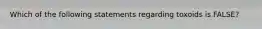 Which of the following statements regarding toxoids is FALSE?