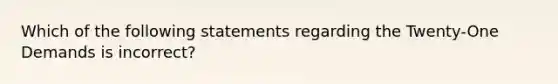 Which of the following statements regarding the Twenty-One Demands is incorrect?