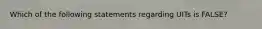 Which of the following statements regarding UITs is FALSE?