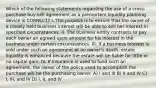 Which of the following statements regarding the use of a cross-purchase buy-sell agreement as a premortem liquidity planning device is CORRECT? I. The purpose is to ensure that the owner of a closely held business interest will be able to sell her interest in specified circumstances. II. The business entity contracts to pay each owner an agreed-upon amount for his interest in the business under certain circumstances. III. If a business interest is sold under such an agreement at an owner's death, estate liquidity is enhanced because the estate will be liable for little or no capital gain. IV. If insurance is used to fund such an agreement, the owner of the policy used to accomplish the purchase will be the purchasing owner. A) I and III B) II and IV C) I, III, and IV D) I, II, and IV