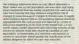 The following statements relate to cash. Which statement is false? Select one: a.Cash equivalents are short-term and highly liquid investments that are readily convertible into cash and so near their maturity that they represent insignificant risk of changes in value because of changes in interest rates. b.Legally restricted bank deposit held as compensating balance should be segregated from the cash account and reported as current or noncurrent depending on the term of the related loan. c.A six-month money market placement with remaining maturity of two months on balance sheet date should be classified as cash equivalents. d.Classification of a restricted cash balance as current or noncurrent should parallel the classification of the related obligation for which the cash was restricted.