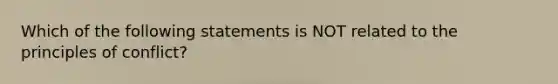 Which of the following statements is NOT related to the principles of conflict?