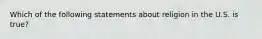 Which of the following statements about religion in the U.S. is true?