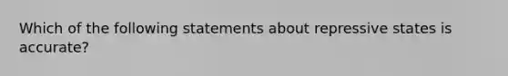 Which of the following statements about repressive states is accurate?