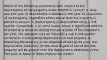 Which of the following statements with respect to the depreciation of real property under MACRS is correct? a. Only one-half year of depreciation is allowed in the year of acquisition of real property, regardless of the actual date the property is placed in service. b. Real property is depreciated using a mid-quarter convention. c. In some cases, where a significant amount of property is acquired during the last quarter of the taxpayer's tax year, the taxpayer may be required to use a mid-quarter convention in calculating depreciation on real property. d. Assuming the property is not disposed of during the year, the depreciation deduction for the second year of use of the real property will be greater than the depreciation deduction in the first year. e. None of these choices are correct.