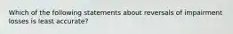 Which of the following statements about reversals of impairment losses is least accurate?