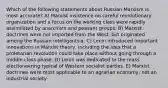 Which of the following statements about Russian Marxism is most accurate? A) Marxist insistence on careful revolutionary organization and a focus on the working class were rapidly assimilated by anarchists and peasant groups. B) Marxist doctrines were not imported from the West, but originated among the Russian intelligentsia. C) Lenin introduced important innovations in Marxist theory, including the idea that a proletarian revolution could take place without going through a middle-class phase. D) Lenin was dedicated to the mass electioneering typical of Western socialist parties. E) Marxist doctrines were most applicable to an agrarian economy, not an industrial society