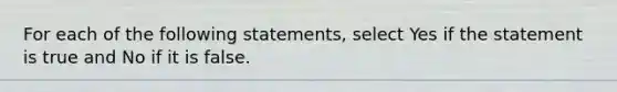 For each of the following statements, select Yes if the statement is true and No if it is false.